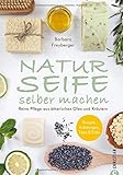 Seife Buch: Naturseife selber machen. Reine Pflege aus natürlichen Ölen und Kräutern....